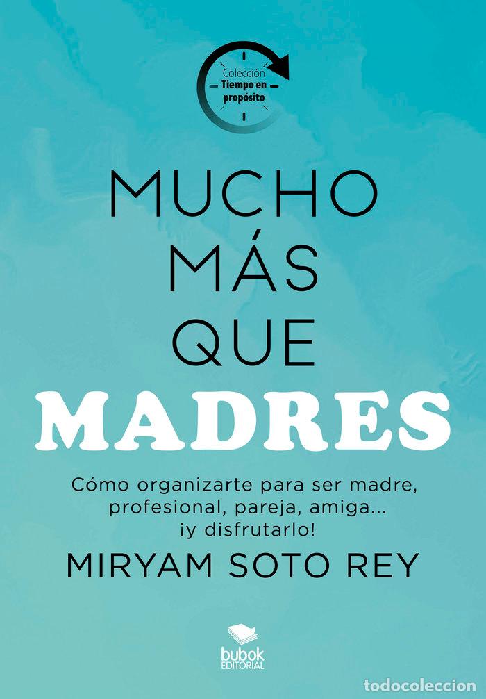 Libri: MUCHO MAS QUE MADRES - SOTO REY, MIRYAM