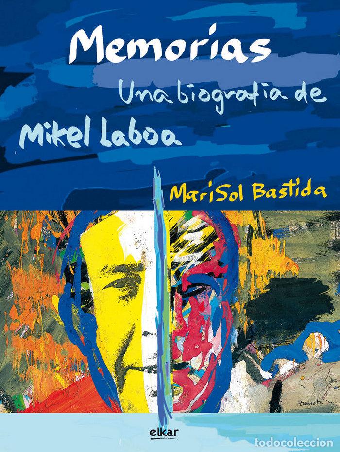 Libros: MEMORIAS. UNA BIOGRAFIA DE MIKEL LABOA - BASTIDA QUEREJETA, MARISOL