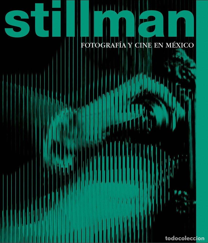Libri: STILLMAN FOTOGRAFIA Y CINE EN MEXICO - .