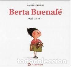Libros: BERTA BUENAFE ESTA TRISTE - MAGALI LE HUCHE