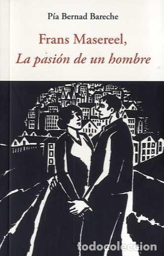 Libros: FRANS MASEREEL LA PASION DE UN HOMBRE - BERNAD BARECHE, PIA