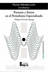 Libros: PRESENTE Y FUTURO EN EL PERIODISMO ESPECIALIZADO - SOBRADOS LEON, MARITZA