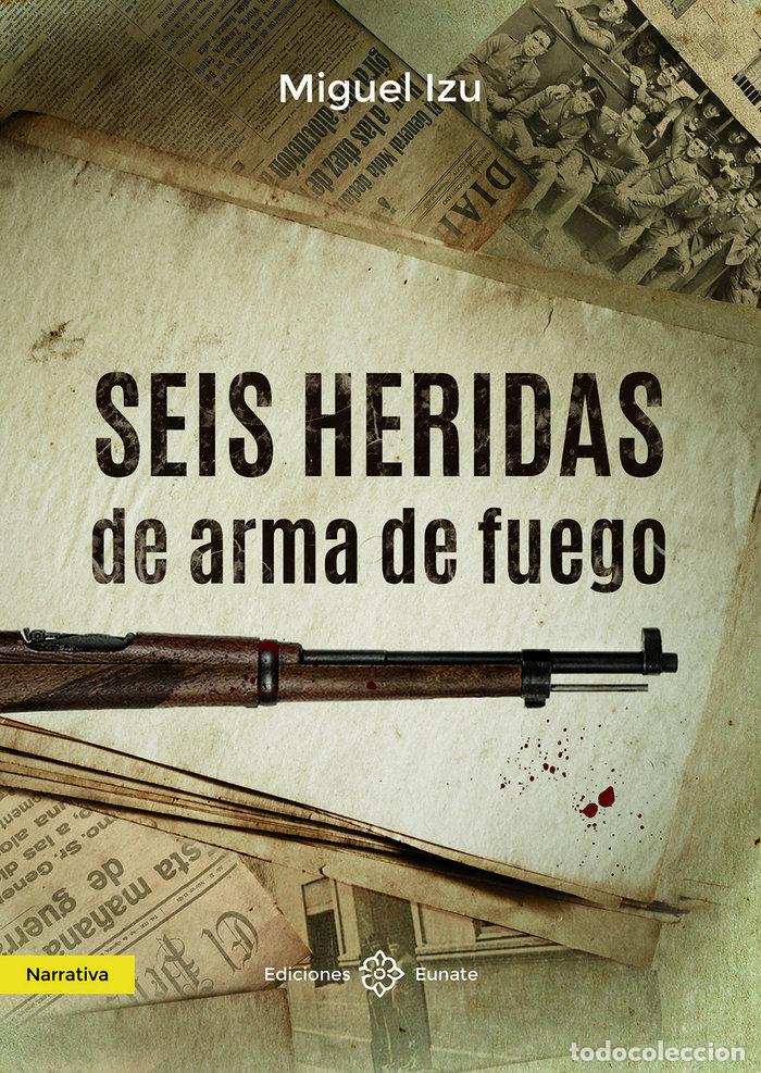 B&uuml;cher: SEIS HERIDAS DE ARMA DE FUEGO - IZU, MIGUEL