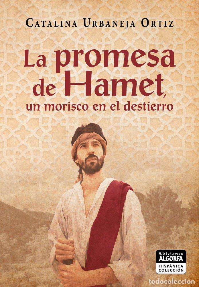 Libros: LA PROMESA DE HAMET UN MORISCO EN EL DESTIERRO - URBANEJA ORTIZ, LINA