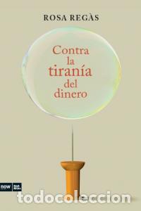 Livros: CONTRA LA TIRANIA DEL DINERO - REGAS PAGES, ROSA