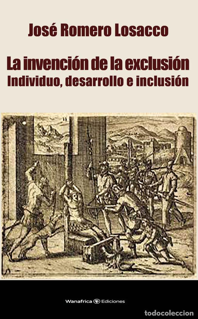 Libri: LA INVENCION DE LA EXCLUSION - ROMERO LOSACCO, JOSE