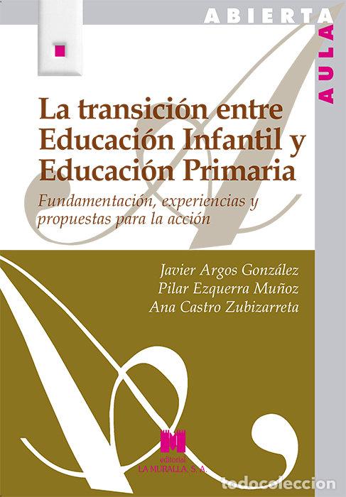 Libros: TRANSICION ENTRE EDUCACION INFANTIL Y EDUCACION PRIMARIA,LA - ARGOS GONZALEZ, JAVIER