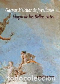 Livres: ELOGIO DE LAS BELLAS ARTES - JOVELLANOS, GASPAR MELCHOR DE