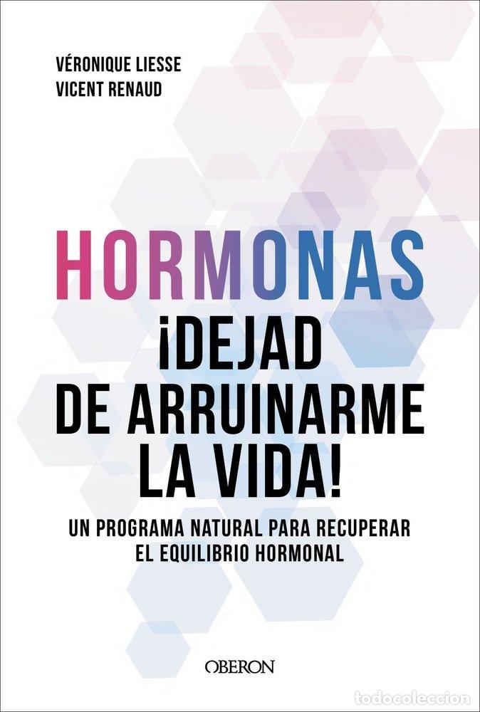 Libros: HORMONAS DEJAD DE ARRUINARME LA VIDA - RENAUD, DR. VICENT