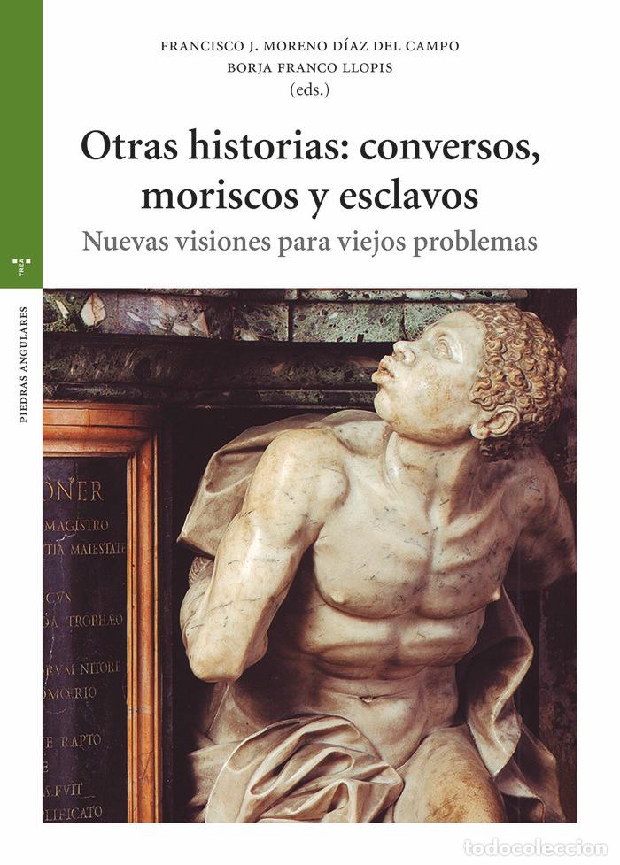 Libros: OTRAS HISTORIAS CONVERSOS MORISCOS Y ESCLAVOS - FRANCO LLOPIS, BORJA