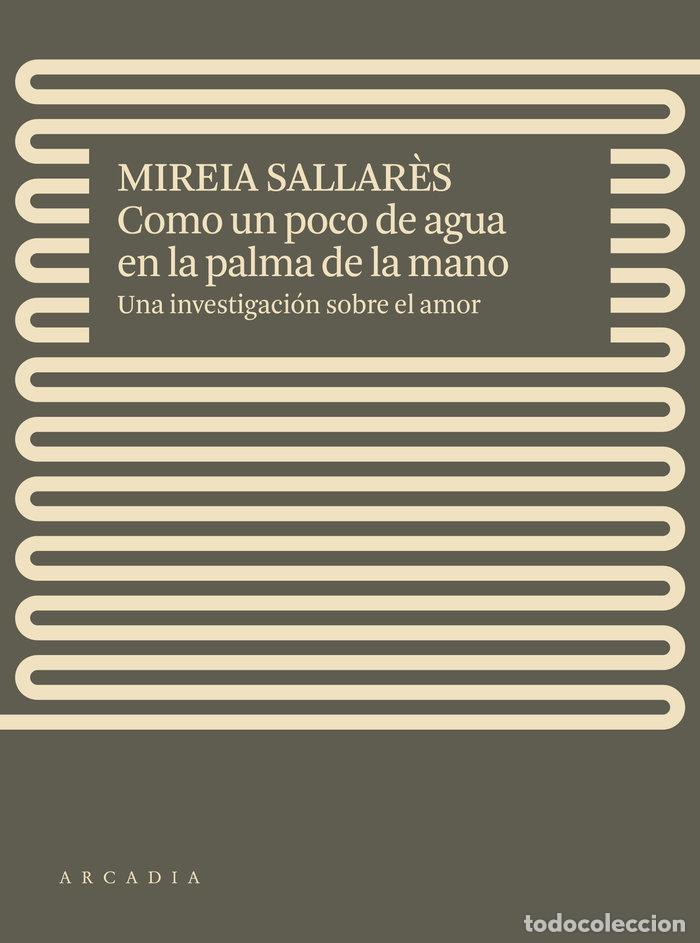 Libros: COMO UN POCO DE AGUA EN LA PALMA DE LA MANO - SALLAR&Ocirc;S, MIREIA