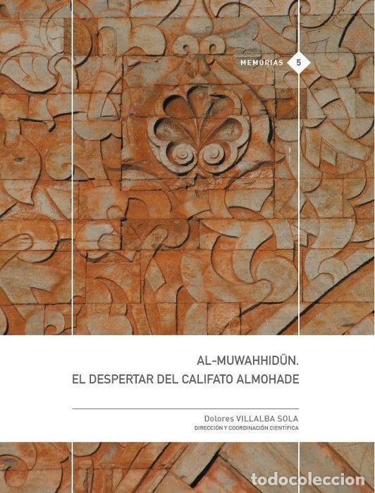 Libros: AL MUWAHHIDUN EL DESPERTAR DEL CALIFATO ALMOHADE - VILLALBA SOLA, DOLORES