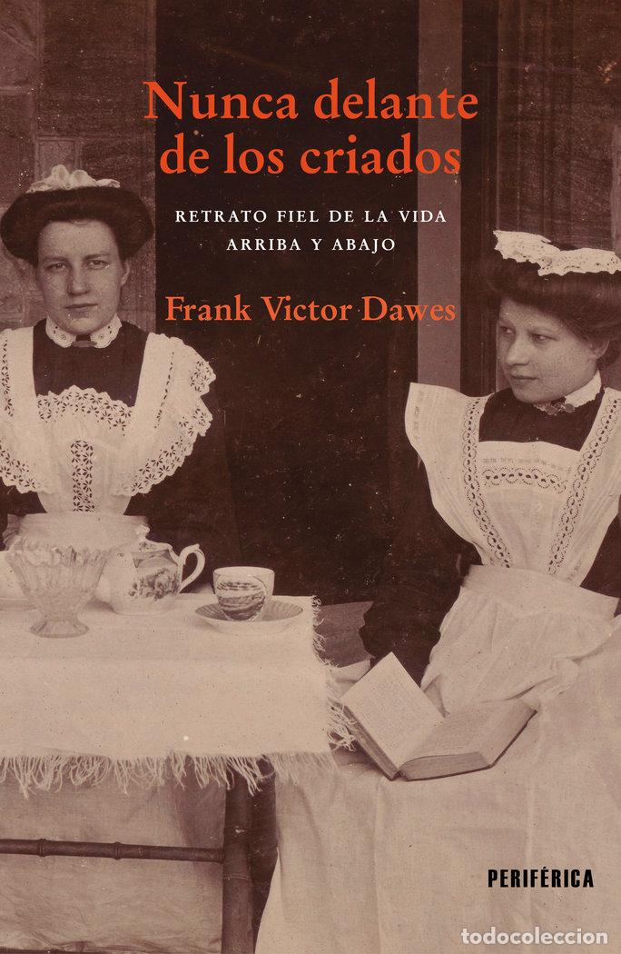 Libros: NUNCA DELANTE DE LOS CRIADOS - DAWES, FRANK VICTOR