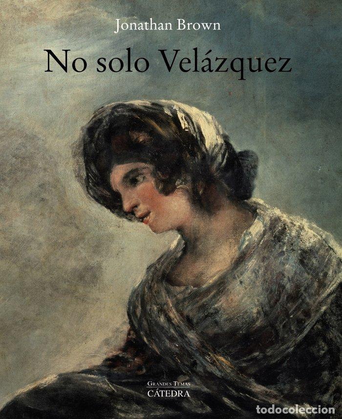 Libros: NO SOLO VELAZQUEZ - BROWN, JONATHAN
