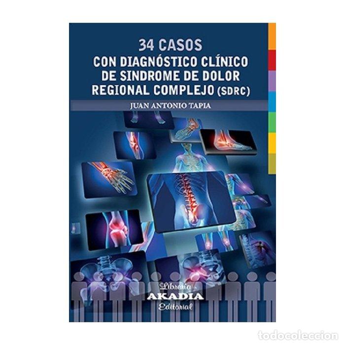 Libros: 34 CASOS CON DIAGNOSTICO CLINICO DE SINDROME DE DOLOR REGIO - JUAN ANTONIO TAPIA