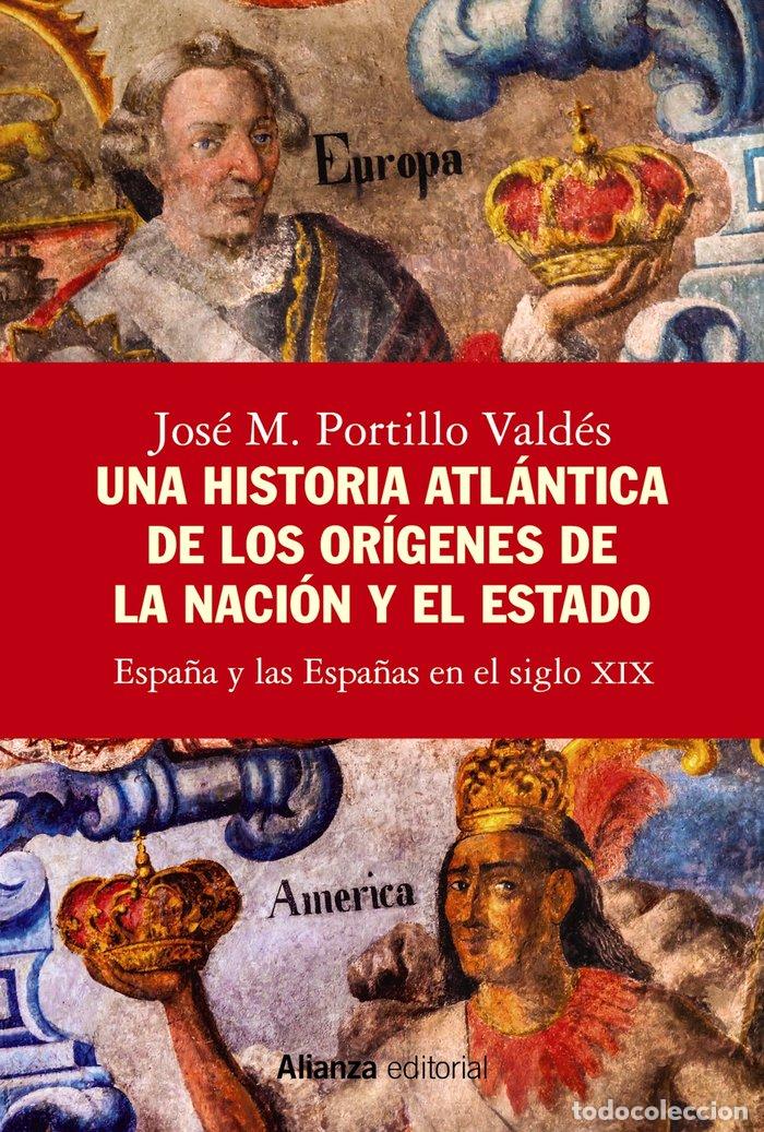 Libros: UNA HISTORIA ATLANTICA DE LOS ORIGENES DE LA NACION Y EL EST - PORTILLO VALDES, JOSE M.