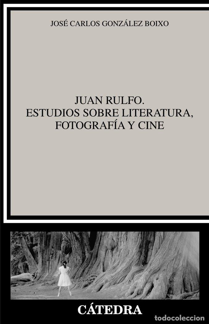 Livres: JUAN RULFO ESTUDIOS SOBRE LITERATURA FOTOGRAFIA Y CINE - GONZALEZ BOIXO, JOSE CARLOS