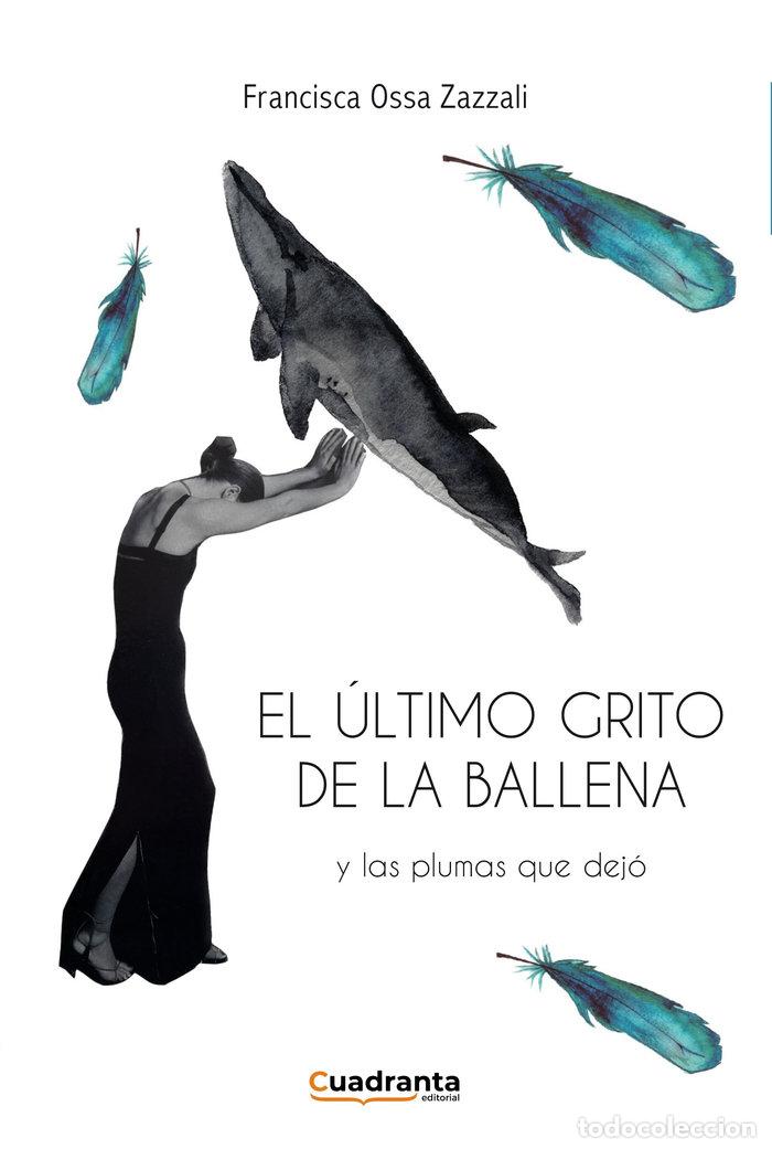 Libros: EL ULTIMO GRITO DE LA BALLENA - OSSA ZAZZALI, FRANCISCA