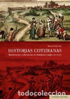 Libros: HISTORIAS COTIDIANAS RESISTENCIAS Y TOLERANCIAS ANDALUCIA - PE&Ntilde;A DIAZ, MANUEL
