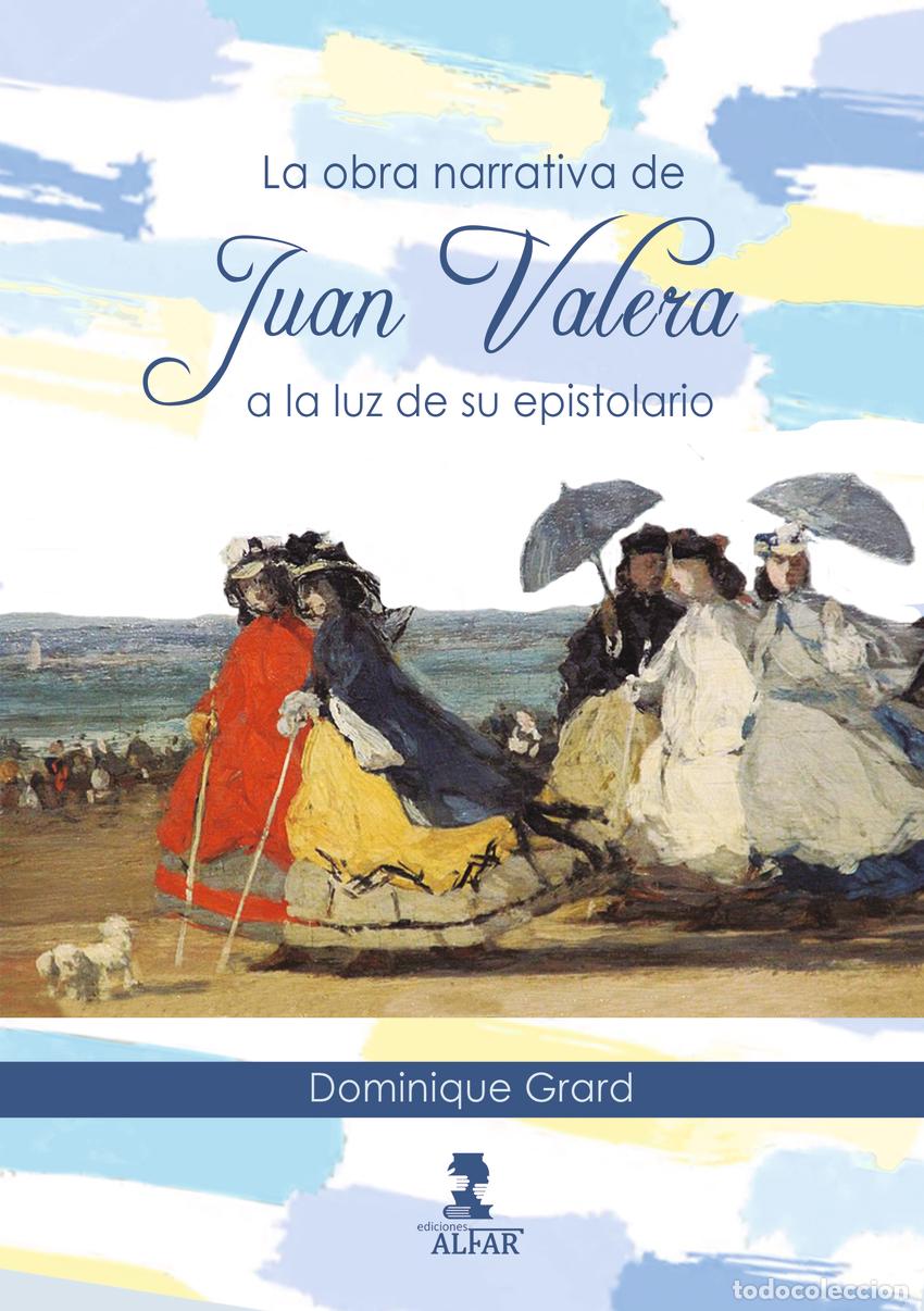 B&uuml;cher: LA OBRA NARRATIVA DE JUAN VALERA A LA LUZ DE SU EPISTOLARIO - Grard, Dominique