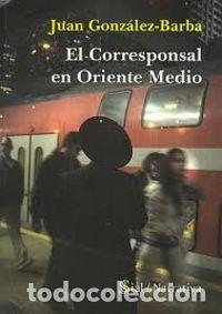 Libros: CORRESPONSAL EN ORIENTE MEDIO,EL - GONZALEZ BARBA PERA, JUAN