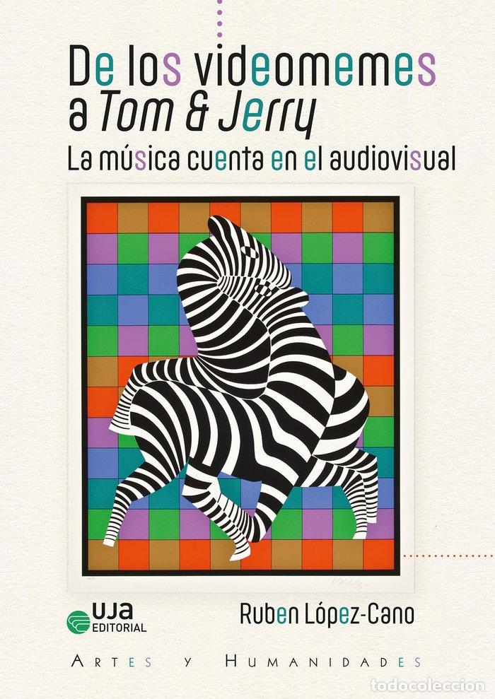 Libros: DE LOS VIDEOMEMES A TOM & JERRY MUSICA CUENTA EN AUDIOVISUAL - LOPEZ CANO, RUBEN