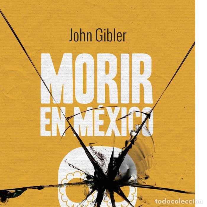 Libri: MORIR EN MEXICO - GIBLER, JOHN