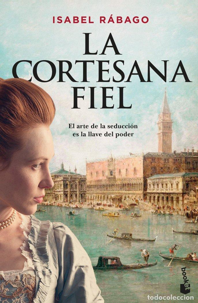 Libros: LA CORTESANA FIEL - ISABEL RABAGO