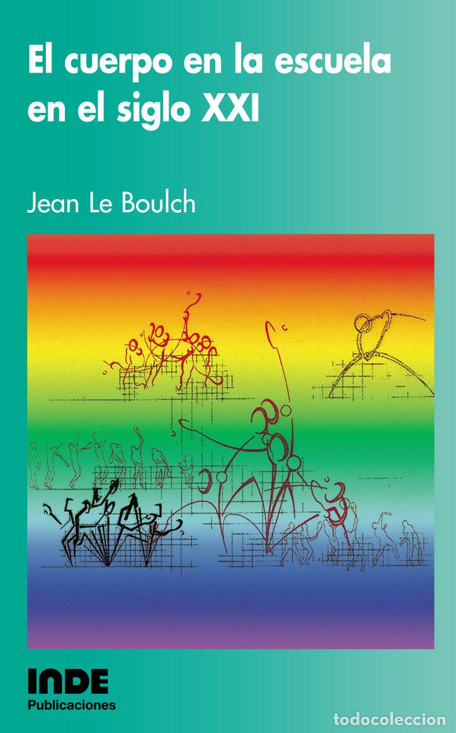 B&uuml;cher: CUERPO EN LA ESCUELA EN EL SIGLO XXI - LE BOULCH, JEAN