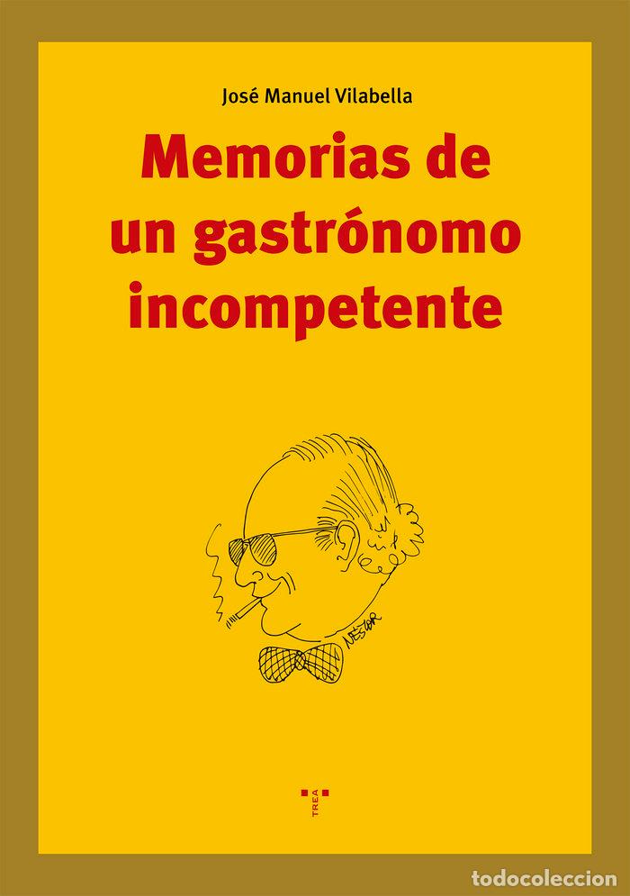 Livros: MEMORIAS DE UN GASTRONOMO INCOMPETENTE - VILABELLA GUARDIOLA, JOSE MANUEL