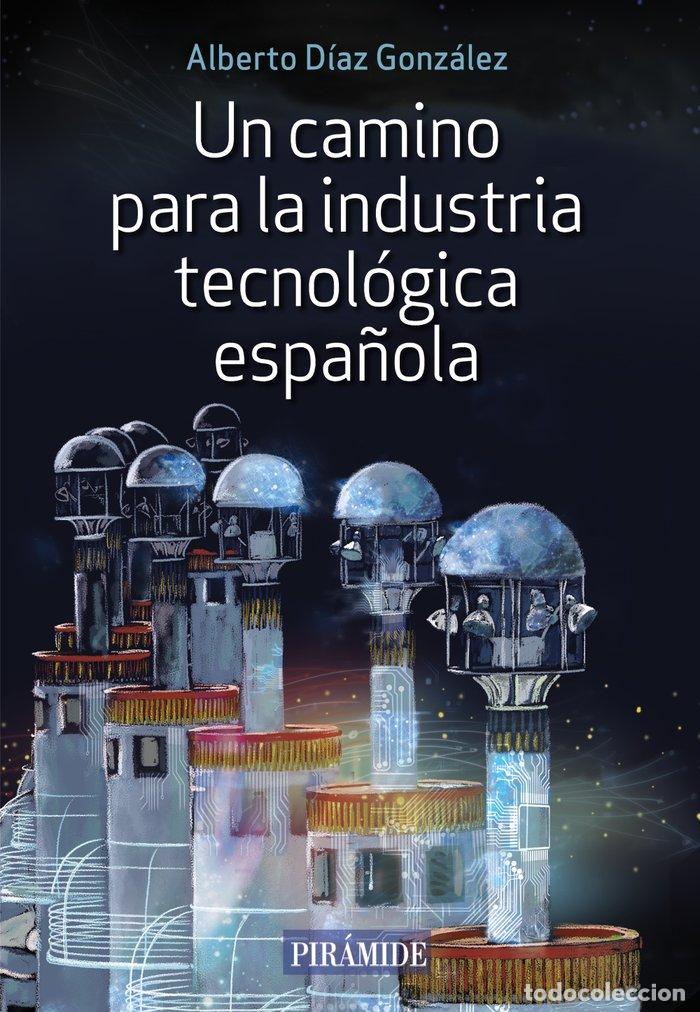 Livres: UN CAMINO PARA LA INDUSTRIA TECNOLOGICA ESPA&Ntilde;OLA - DIAZ GONZALEZ, ALBERTO