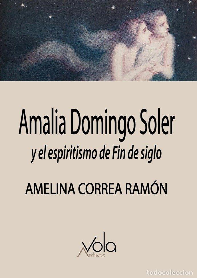 Libros: AMALIA DOMINGO SOLER Y EL ESPIRITISMO DE FIN DE SIGLO - CORREA RAMON, AMELINA