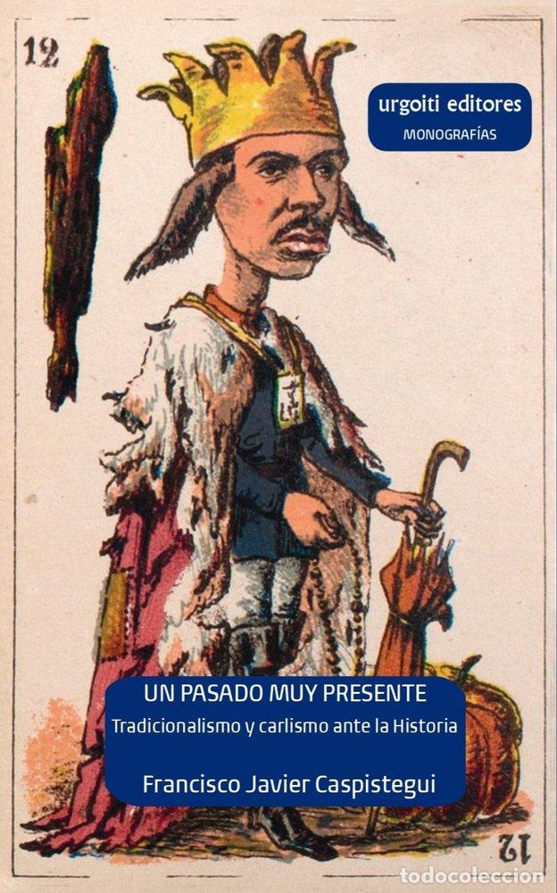 Libros: UN PASADO MUY PRESENTE - CASPISTEGUI GORASURRETA, FRANCISCO JAVIE