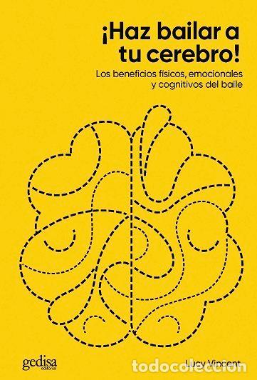 Libri: HAZ BAILAR A TU CEREBRO LOS BENEFICIOS FISICOS, EMOCIONALES - VINCENT, LUCY
