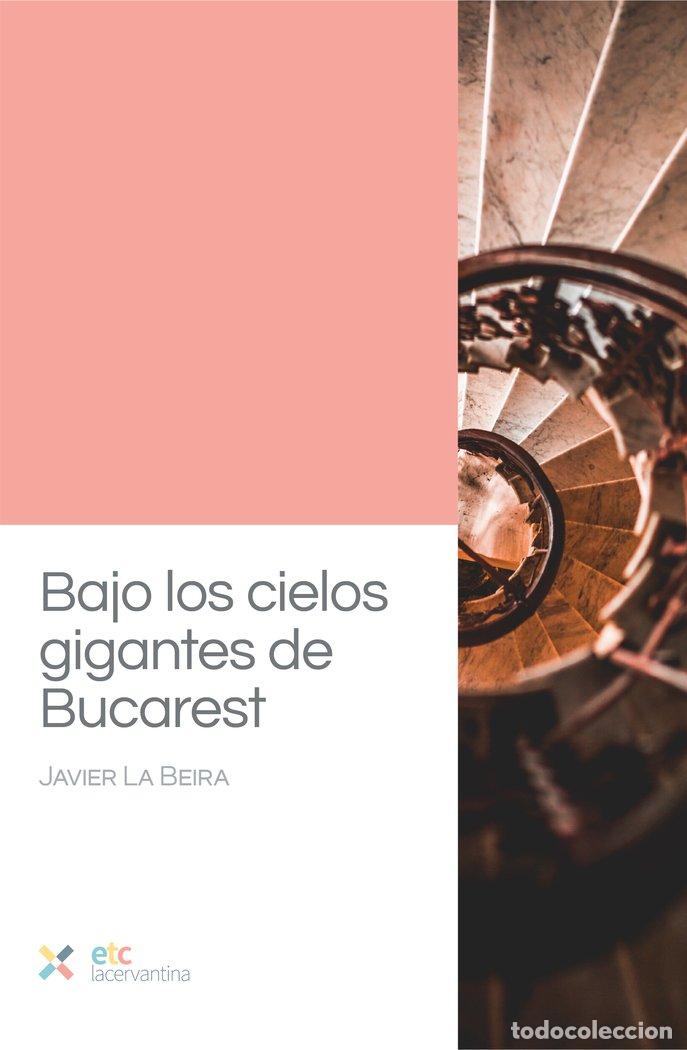 books: BAJO LOS CIELOS GIGANTES DE BUCAREST - JAVIER, LA BEIRA