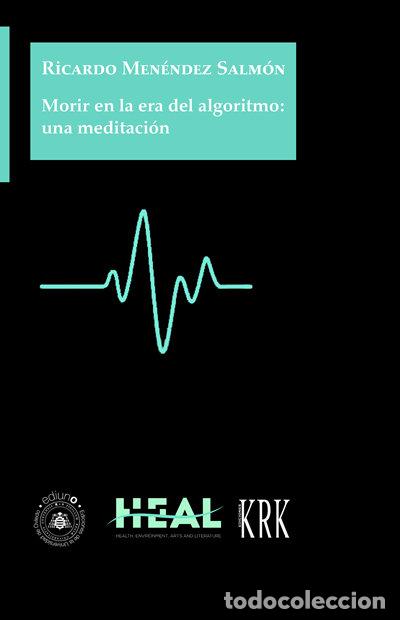 Libros: MORIR EN LA ERA DEL ALGORITMO UNA MEDITACION - RICARDO MENENDEZ SALMON