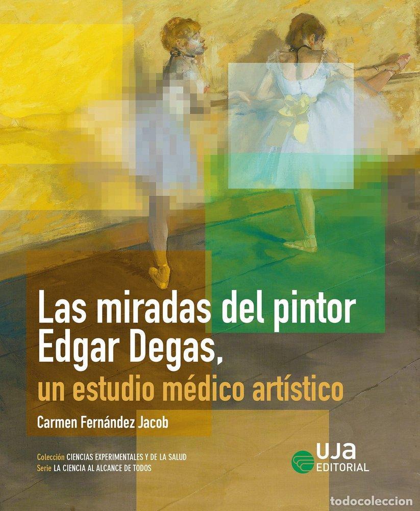 books: LAS MIRADAS DEL PINTOR EDGAR DEGAS UN ESTUDIO MEDICO ARTIST - FERNANDEZ JACOB, CARMEN