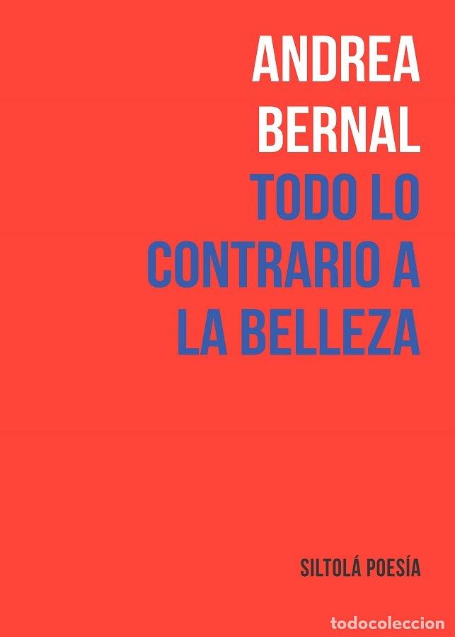 Libros: TODO LO CONTRARIO A LA BELLEZA - BERNAL, ANDREA