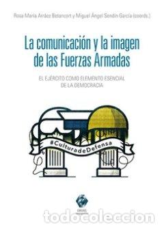 books: LA COMUNICACION Y LA IMAGEN DE LAS FUERZAS ARMADAS - ARRAEZ BETANCORT, ROSA MARIA
