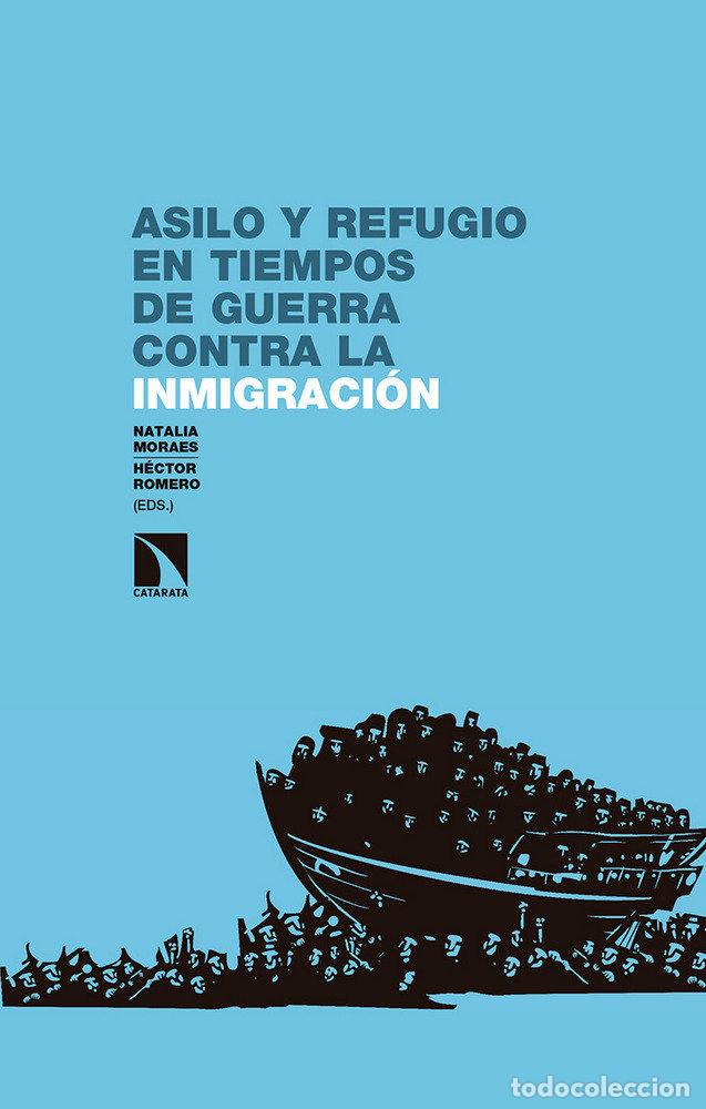 Libros: ASILO Y REFUGIO EN TIEMPOS DE GUERRA CONTRA LA INMIGRACION - MORAES MENA, NATALIA