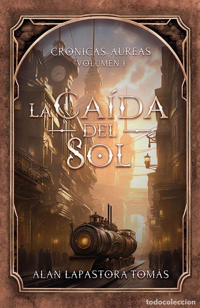 Libros: CRONICAS AUREAS VOLUMEN 1 LA CAIDA DEL SOL - ALAN LAPASTO