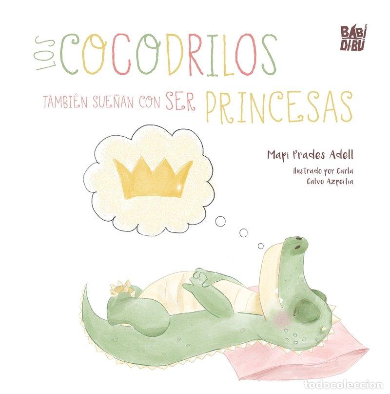 books: COCODRILOS TAMBIEN SUE&Ntilde;AN CON SER PRINCESAS,LOS - PRADES ADELL, MAPI