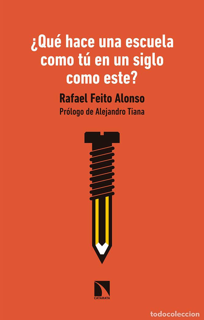 Livros: QUE HACE UNA ESCUELA COMO TU EN UN SIGLO COMO ESTE - FEITO ALONSO, RAFAEL
