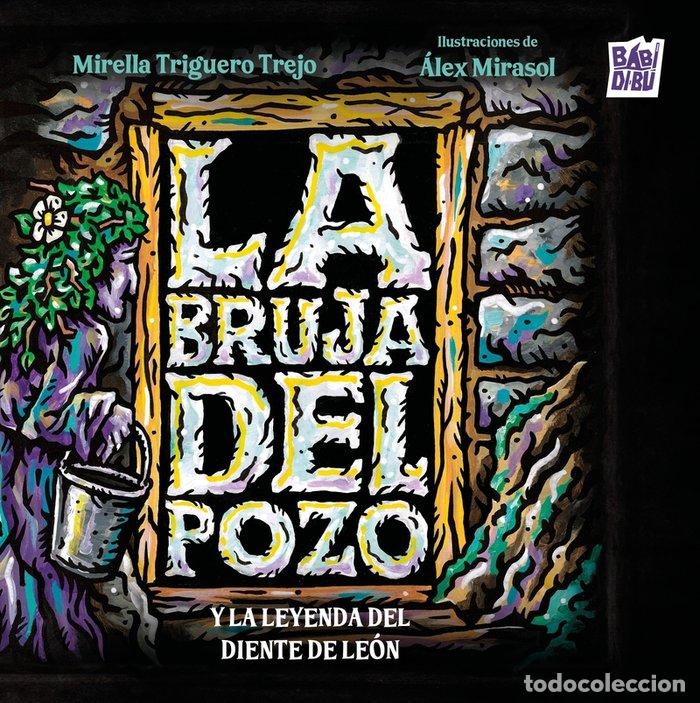 Libri: BRUJA DEL POZO Y LA LEYENDA DEL DIENTE DE LEON,LA - TRIGUERO TREJO, MIRELLA