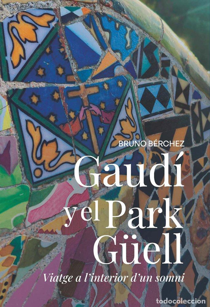 Libri: GAUDI I EL PARK G&Uuml;ELL VIATGE A L'INTERIOR D'UN SOMNI - BERCHEZ CAGIGAL, BRUNO