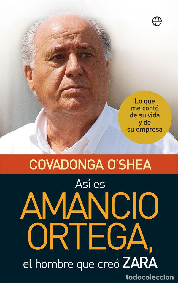 Libros: ASI ES AMANCIO ORTEGA - O'SHEA, COVADONGA