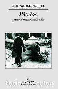 Libros: PETALOS Y OTRAS HISTORIAS INCOMODAS - NETTEL, GUADALUPE