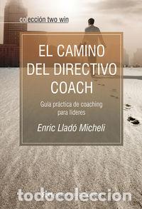 Livres: EL CAMINO DEL DIRECTIVO COACH GUIA PRACTICA DE COACHING PARA - LLADO MICHELI, ENRIC