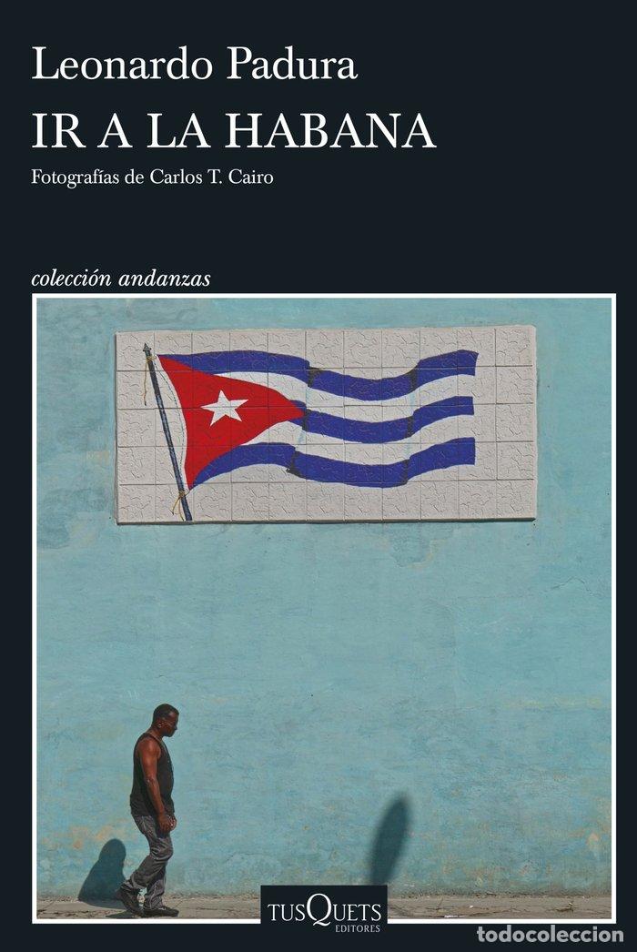 Libros: IR A LA HABANA - PADURA, LEONARDO