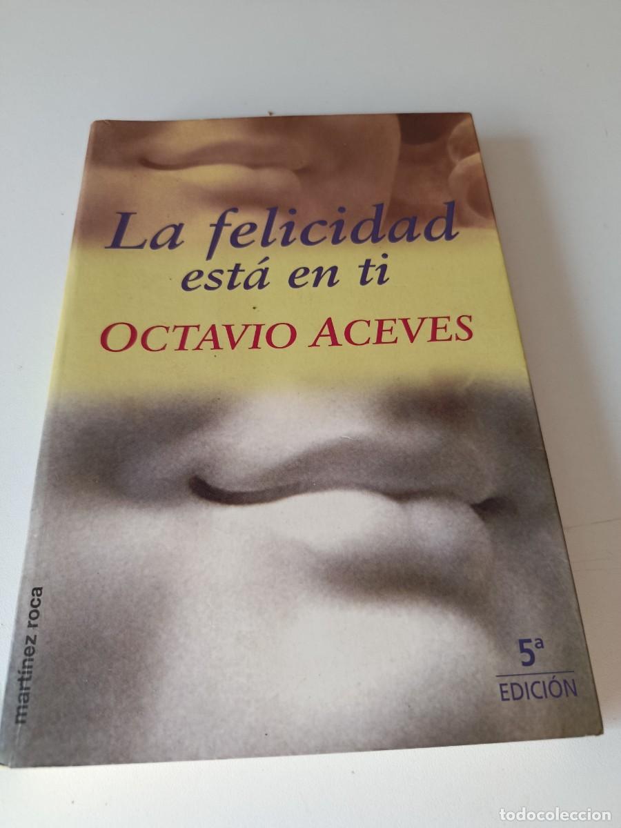 Libros: LA FELICIDAD ESTA EN TI OCTAVIO ACEVES